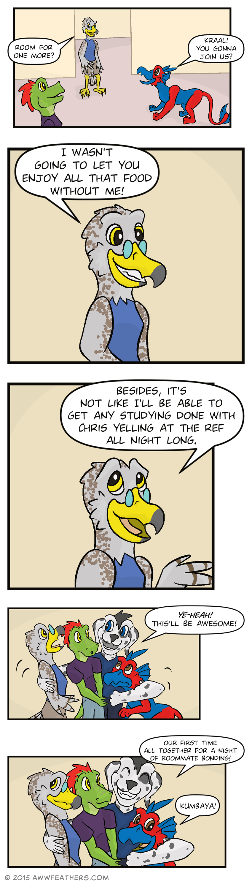 Kraal enters the living room from the hallway and asks, "Room for one more?" Ine looks up and smiles and Dil says, "Kraal! You gonna join us?" Kraal grins and says, "I wasn't going to let you enjoy all that food without me!" Then with a smile he says, "Besides, it's not like I'll be able to get any studying done with Chris yelling at the ref all night long." Then Ine, Kraal, and Dil look surprised as Chris suddenly wraps his arms around them all from behind and with a big smile he says, "Ye-heah! This'll be awesome!" Then the whole group smiles as Chris hugs them all and says, "Our first time all together for a night of roommate bonding!" and Dil responds, "Kumbaya!"